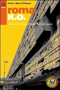 Roma k.o. Romanzo d'amore droga e odio di classe - Duka, Marco Philopat - Libro Agenzia X 2008, Book | Libraccio.it