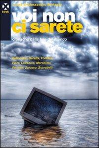 Voi non ci sarete. Cronache dalla fine del mondo  - Libro Agenzia X 2009 | Libraccio.it