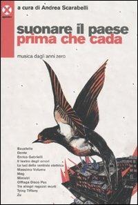 Suonare il paese prima che cada. Musica degli anni zero  - Libro Agenzia X 2010 | Libraccio.it