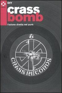 Crass bomb. L'azione diretta nel punk - DIY - Libro Agenzia X 2010 | Libraccio.it