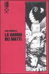 La gabbia dei matti - Luca Rinarelli - Libro Agenzia X 2010, Inchiostro rosso | Libraccio.it