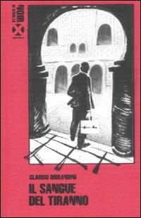 Il sangue del tiranno - Claudio Morandini - Libro Agenzia X 2010, Inchiostro rosso | Libraccio.it