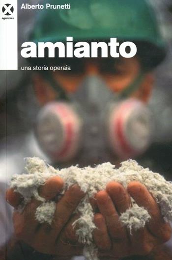 Amianto. Una storia operaia - Alberto Prunetti - Libro Agenzia X 2012 | Libraccio.it