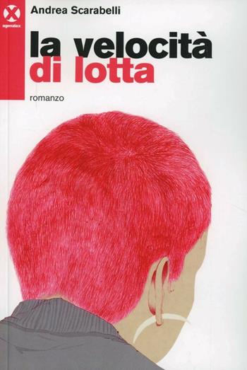 La velocità di lotta - Andrea Scarabelli - Libro Agenzia X 2013 | Libraccio.it