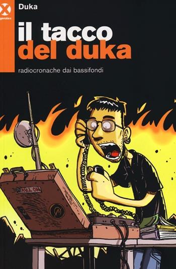 Il tacco del Duka. Radiocronache dai bassifondi - Duka - Libro Agenzia X 2013 | Libraccio.it