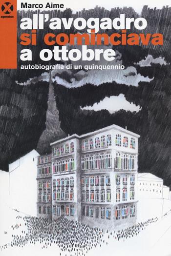 All'Avogadro si cominciava a ottobre. Autobiografia di un quinquennio - Marco Aime - Libro Agenzia X 2014 | Libraccio.it