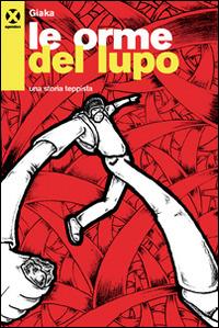 Le orme del lupo. Una storia teppista - Giaka - Libro Agenzia X 2014 | Libraccio.it
