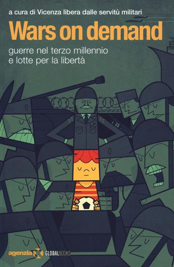 Wars on demand. Guerre nel terzo millennio e lotte per la libertà  - Libro Agenzia X 2014, Global Books | Libraccio.it