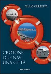 Crotone: due navi una città - Giulio Grilletta - Libro CSA Editrice 2006 | Libraccio.it