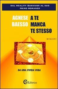 A te manca te stesso - Agnese Baesso - Libro CSA Editrice 2007 | Libraccio.it