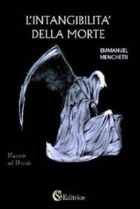 L' intangibilità della morte - Emmanuel Menchetti - Libro CSA Editrice 2007, Racconti nel brivido | Libraccio.it