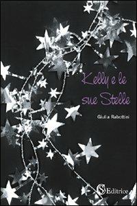 Kelly e le sue stelle - Giulia Rabottini - Libro CSA Editrice 2007 | Libraccio.it