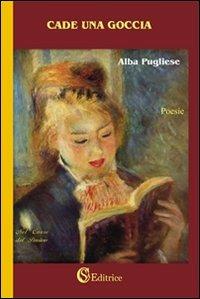 Cade una goccia - Alba Pugliese - Libro CSA Editrice 2008, Nel cuore del pensiero | Libraccio.it