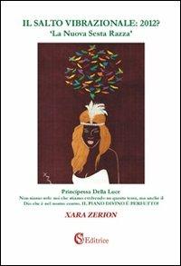 Il salto vibrazionale: 2012? «La nuova sesta razza» - Xara Zerion - Libro CSA Editrice 2008 | Libraccio.it