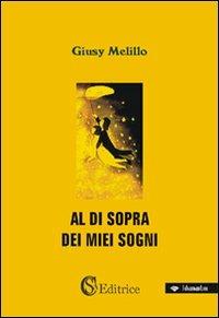 Al di sopra dei miei sogni - Giusy Melillo - Libro CSA Editrice 2008, I diamantini | Libraccio.it