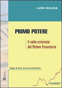 Primo potere. «Il volto criminale del potere finanziario» - Luigi Gulizia - Libro CSA Editrice 2008, Il portafoglio | Libraccio.it