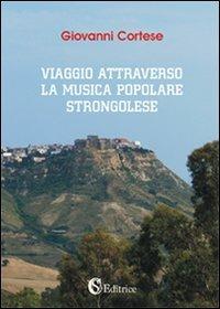 Viaggio attravreso la musica popolare strongolese - Giovanni Cortese - Libro CSA Editrice 2009 | Libraccio.it