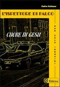 L'ispettore di Falco. Cuore di Gesù - Fabio Fabiano - Libro CSA Editrice 2009, Non solo indagini | Libraccio.it