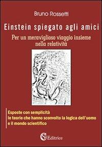 Einstein spiegato agli amici per un meraviglioso viaggio insieme nella relatività - Bruno Rossetti - Libro CSA Editrice 2009 | Libraccio.it