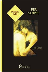Per sempre - Daniela Pelli - Libro CSA Editrice 2009 | Libraccio.it