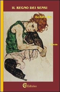 Il regno dei sensi - Barbara Blu - Libro CSA Editrice 2009, Nel cuore del pensiero | Libraccio.it