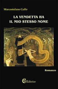 La vendetta ha il mio stesso nome - Marcostefano Gallo - Libro CSA Editrice 2009 | Libraccio.it