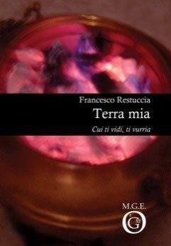 Terra mia. Cui ti vidi, ti vurria - Francesco Restuccia - Libro Meligrana Giuseppe Editore 2007, Pi greco | Libraccio.it