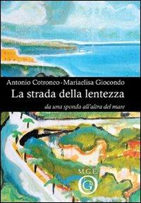 La strada della lentezza. Da una sponda all'altra del mare - Antonio Cotroneo, Mariaelisa Giocondo - Libro Meligrana Giuseppe Editore 2008, Pi greco | Libraccio.it