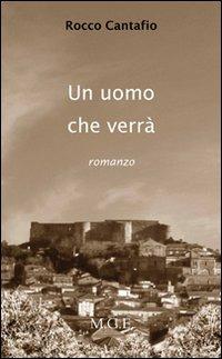 L' uomo che verrà. Con CD Audio. Con CD-ROM - Rocco Cantafio - Libro Meligrana Giuseppe Editore 2009, Narrativa inclusa | Libraccio.it