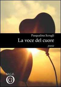 La voce del cuore - Pasqualina Scrugli - Libro Meligrana Giuseppe Editore 2009, Pi greco | Libraccio.it