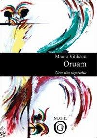 Oruam. Una vita capovolta - Mauro Vitaliano - Libro Meligrana Giuseppe Editore 2009, Pi greco | Libraccio.it