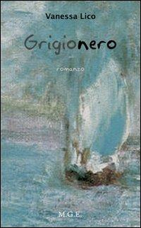 Grigionero - Vanessa Lico - Libro Meligrana Giuseppe Editore 2010, Narrativa inclusa | Libraccio.it