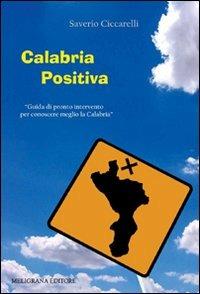 Calabria positiva. Guida di pronto intervento per conoscere meglio la Calabria - Saverio Ciccarelli - Libro Meligrana Giuseppe Editore 2010 | Libraccio.it