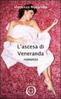 L' ascesa di Veneranda - Vincenzo Musarella - Libro Meligrana Giuseppe Editore 2010, Narrativa inclusa | Libraccio.it