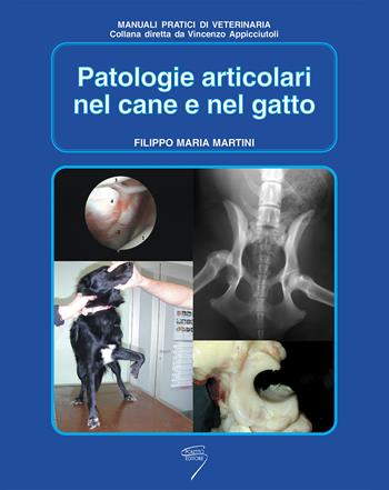 Patologie articolari nel cane e nel gatto - Filippo Maria Martini - Libro Poletto Editore 2006, Manuali pratici di veterinaria | Libraccio.it