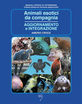 Animali esotici da compagnia. Aggiornamento e integrazione - Amerio Croce - Libro Poletto Editore 2007, Manuali pratici di veterinaria | Libraccio.it