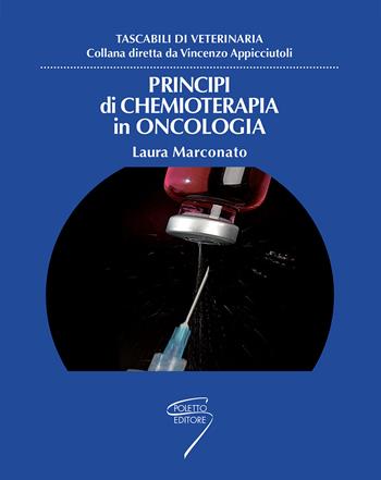 Principi di chemioterapia in oncologia - Laura Marconato - Libro Poletto Editore 2009 | Libraccio.it