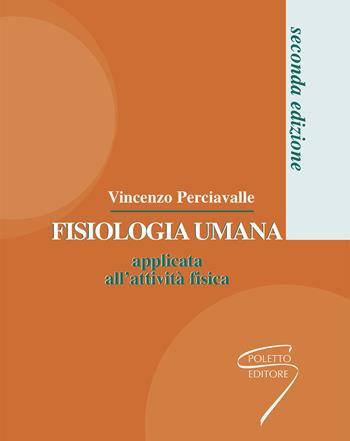 Fisiologia umana applicata all'attività fisica - Vincenzo Perciavalle - Libro Poletto Editore 2009 | Libraccio.it