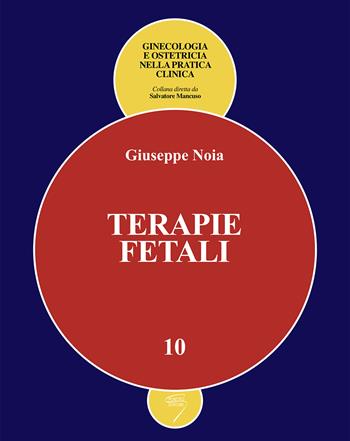 Terapie fetali - Giuseppe Noia - Libro Poletto Editore 2010, Ginecologia e ostetricia nella pratica clinica | Libraccio.it