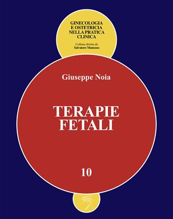 Terapie fetali - Giuseppe Noia - Libro Poletto Editore 2010, Ginecologia e ostetricia nella pratica clinica | Libraccio.it