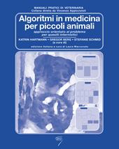 Algoritmi in medicina per piccoli animali. Approccio orientato al problema per quesiti internistici. Ediz. a spirale