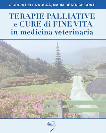 Terapie palliative e cure di fine vita in medicina veterinaria - Giorgia Della Rocca, Maria Beatrice Conti - Libro Poletto Editore 2018 | Libraccio.it