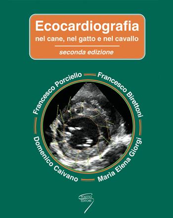 Ecocardiografia nel cane, nel gatto e nel cavallo. - Francesco Porciello, Francesco Birettoni, Domenico Caivano - Libro Poletto Editore 2019 | Libraccio.it