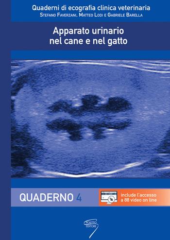 Apparato urinario nel cane e nel gatto. Con video. Vol. 4: Quaderno - Stefano Faverzani, Matteo Lodi, Gabriele Barella - Libro Poletto Editore 2021, Quaderni di ecografia clinica veterinaria | Libraccio.it