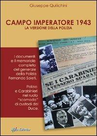 Campo imperatore 1943: la versione della polizia. I documenti e il memoriale completo del generale della polizia Fernando Soleti - Giuseppe Quilichini - Libro Italia Editrice 2010 | Libraccio.it