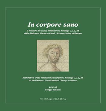 In corpore sano. Il restauro del volume medicale ms. Fanzago 2, I, 5, 28 della Biblioteca Vincenzo Pinali, sezione antica, di Padova. Ediz. multilingue  - Libro Nova Charta 2012, Quaderni di restauro | Libraccio.it