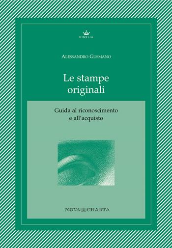 Le stampe originali. Guida al riconoscimento e all'acquisto - Alessandro Gusmano - Libro Nova Charta 2014, Cimelia | Libraccio.it