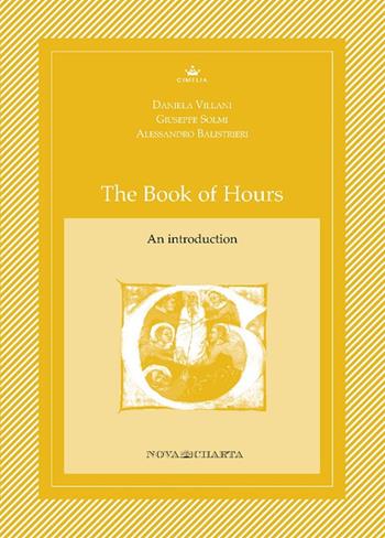 The book of hours. An introductions - Daniela Villani, Giuseppe Solmi, Alessandro Balistrieri - Libro Nova Charta 2019, Cimelia | Libraccio.it