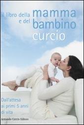 Il libro della mamma e del bambino. Dall'attesa ai primi 5 anni di vita