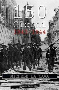150 giorni. 1943-1944 - Michele La Cava - Libro Curcio 2006, Tracce dal passato | Libraccio.it